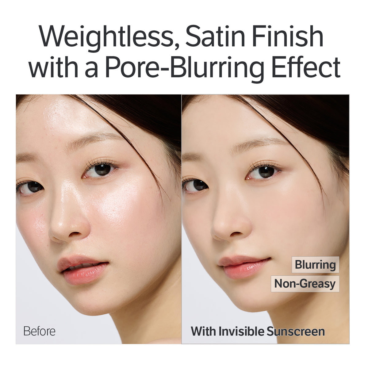 Before and after Daily Invisible Blurring Sunscreen, weightless satin finish with a pore-blurring, non-greasy effect